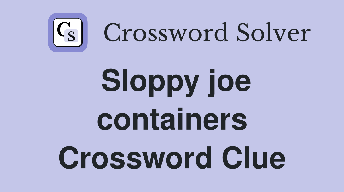 Sloppy joe containers Crossword Clue