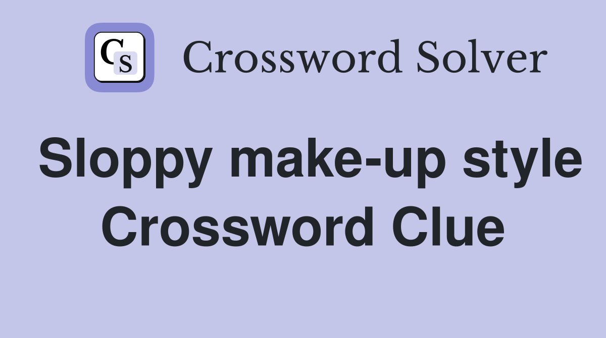 Sloppy make-up style Crossword Clue