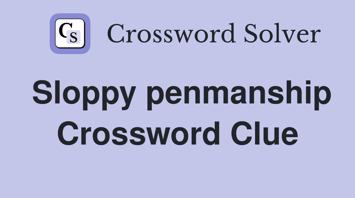 Sloppy penmanship Crossword Clue