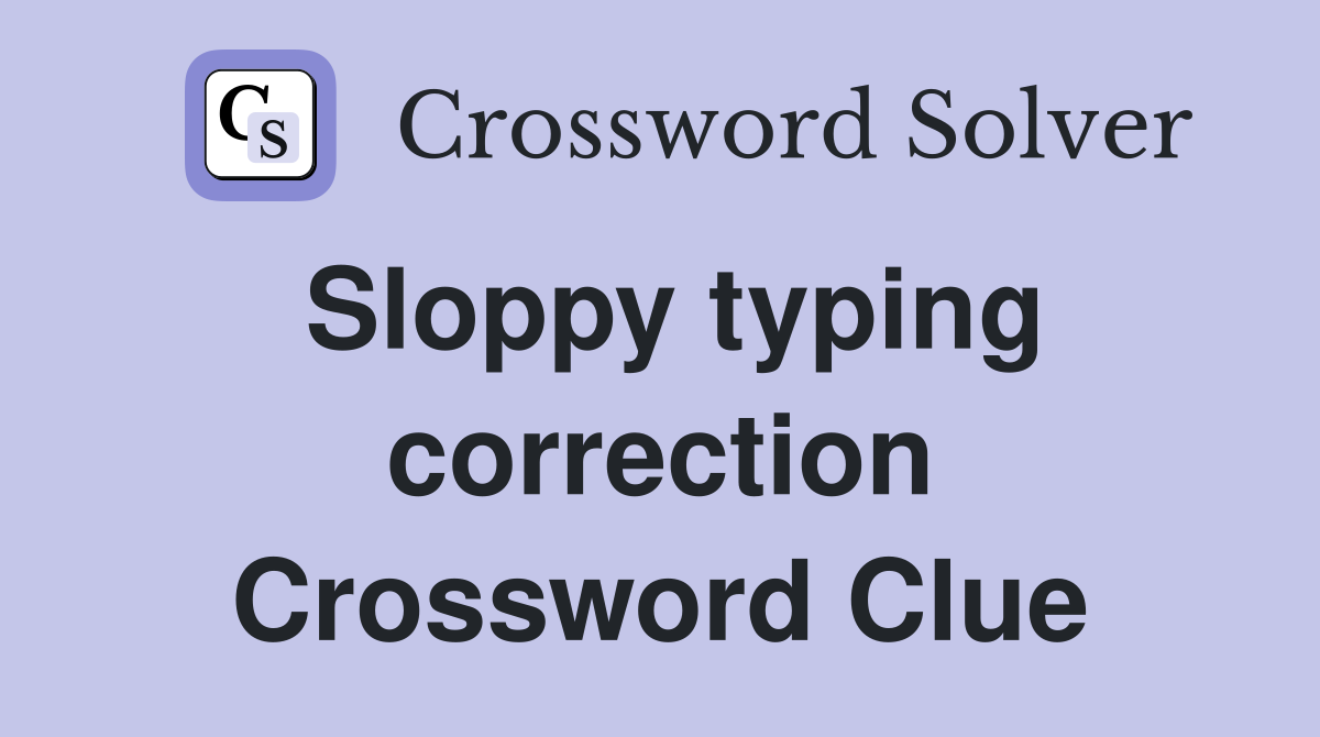 Sloppy typing correction Crossword Clue