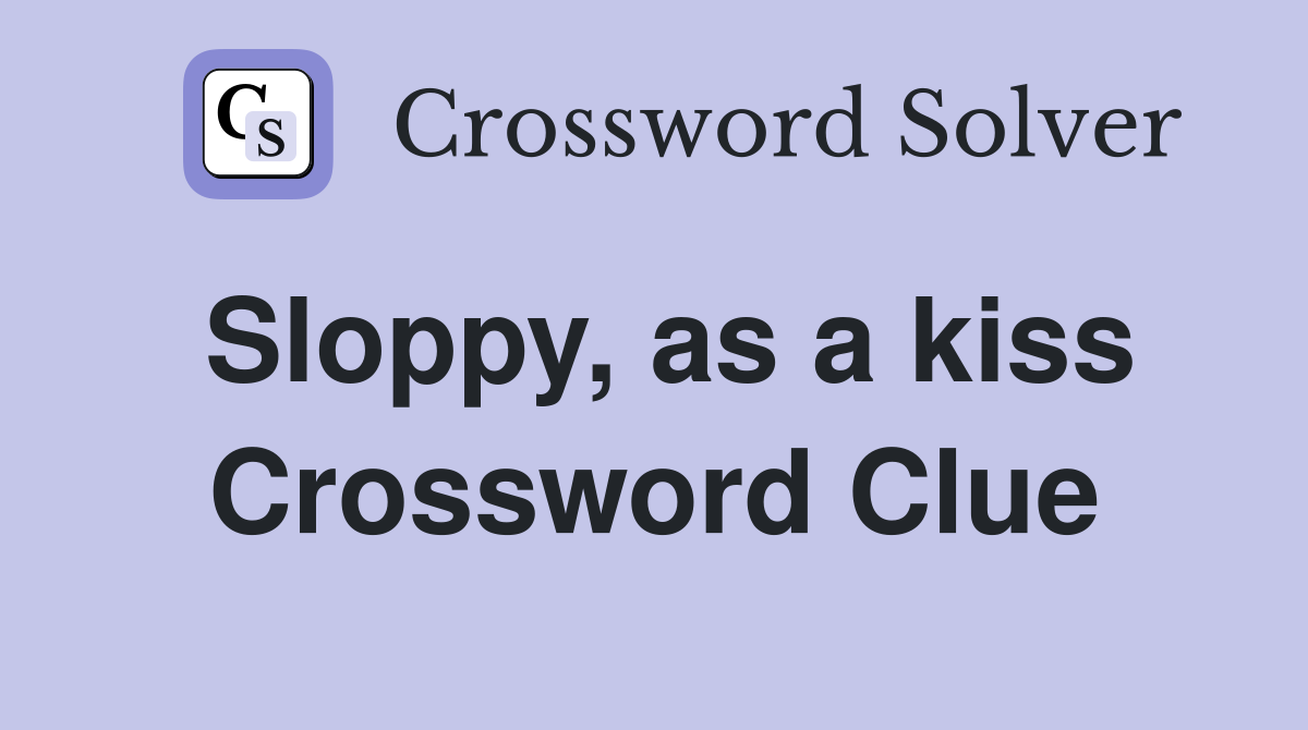 Sloppy, as a kiss Crossword Clue