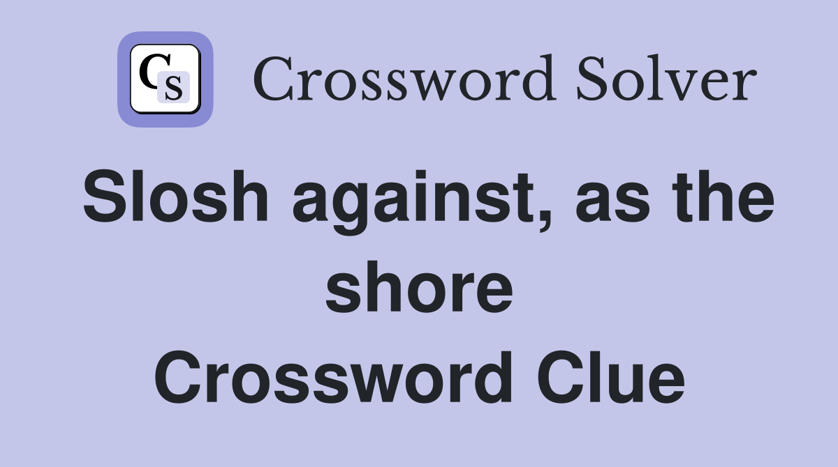 Slosh against, as the shore Crossword Clue