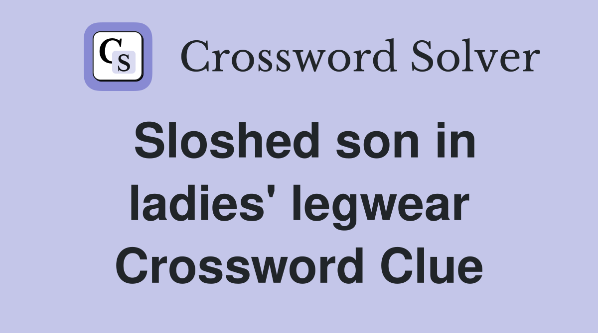 Sloshed son in ladies' legwear Crossword Clue