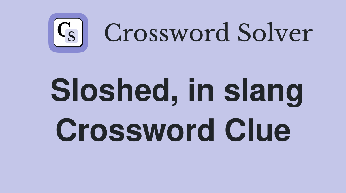 Sloshed, in slang Crossword Clue