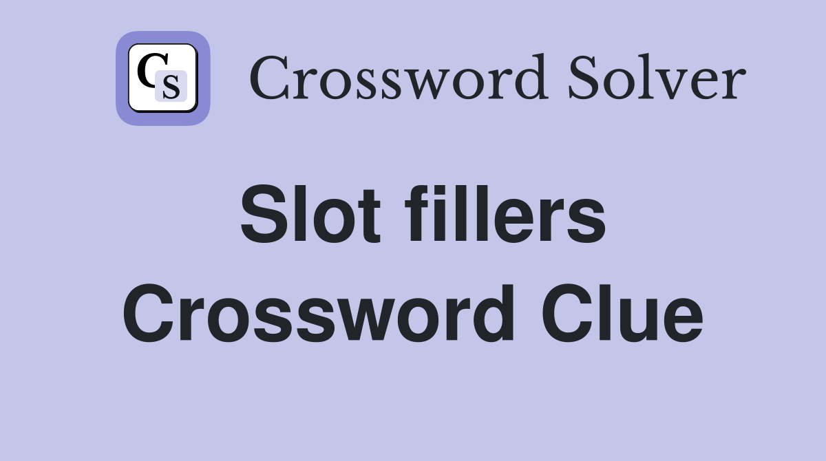 Slot fillers Crossword Clue