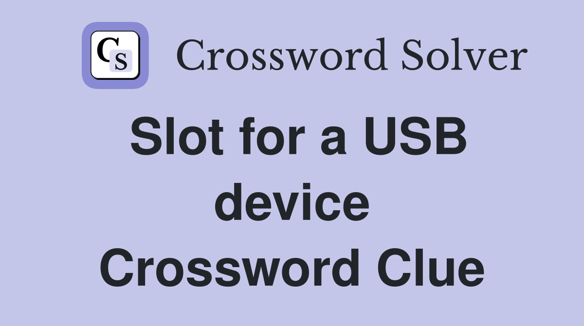 Slot for a USB device Crossword Clue