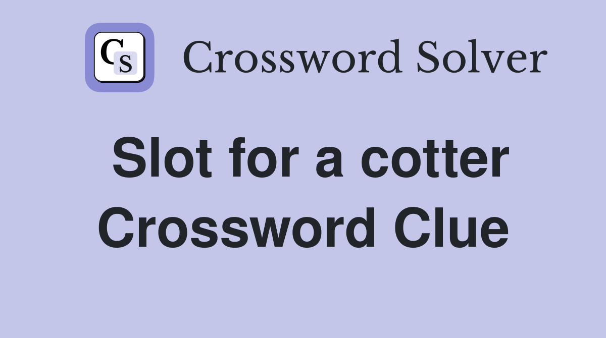 Slot for a cotter Crossword Clue
