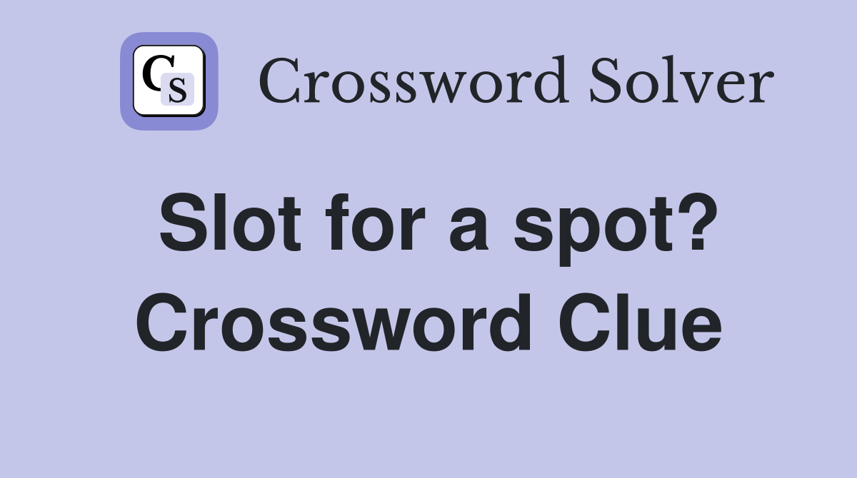 Slot for a spot? Crossword Clue