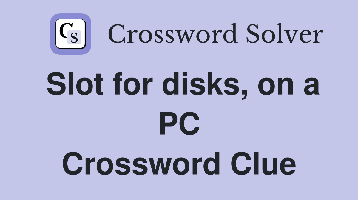 Slot for disks, on a PC Crossword Clue