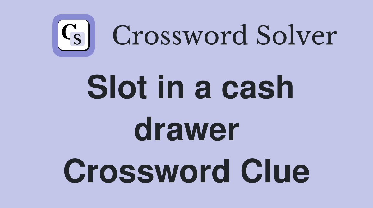Slot in a cash drawer Crossword Clue