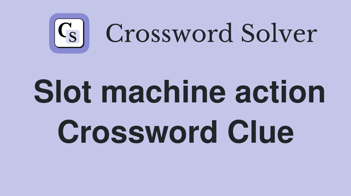 Slot machine action Crossword Clue