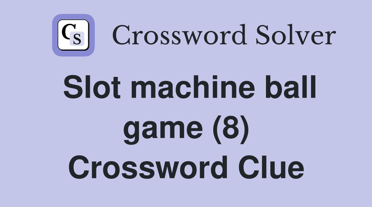 Slot machine ball game (8) Crossword Clue