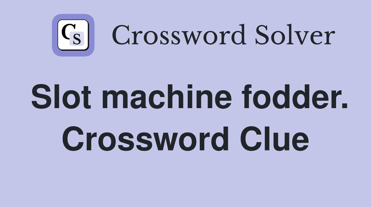 Slot machine fodder. Crossword Clue