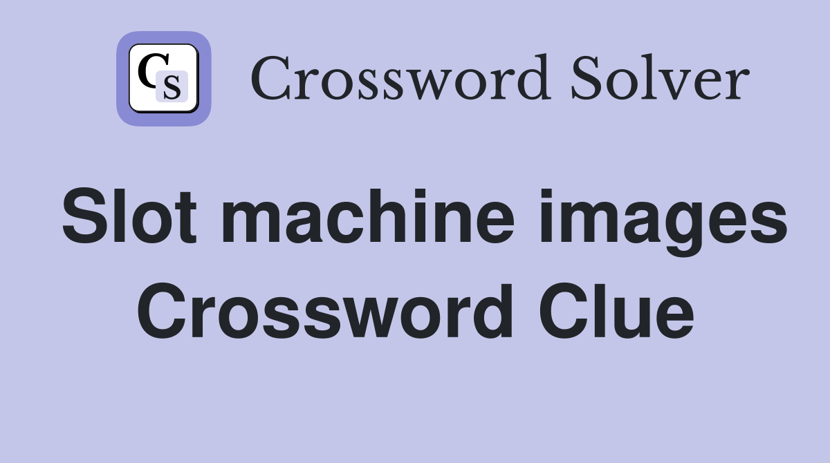 Slot machine images Crossword Clue