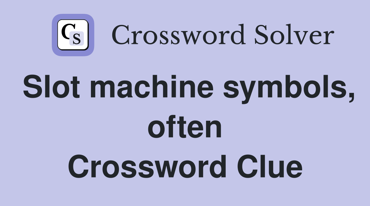 Slot machine symbols, often Crossword Clue