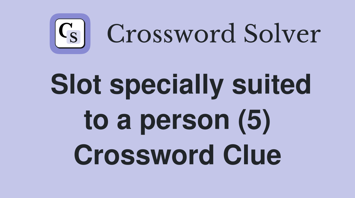 Slot specially suited to a person (5) Crossword Clue