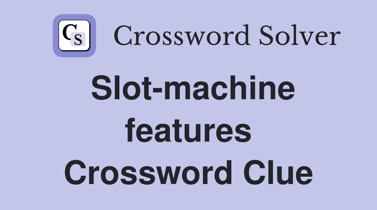 Slot-machine features Crossword Clue