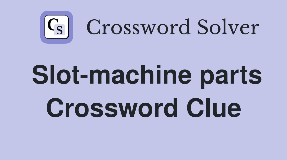 Slot-machine parts Crossword Clue