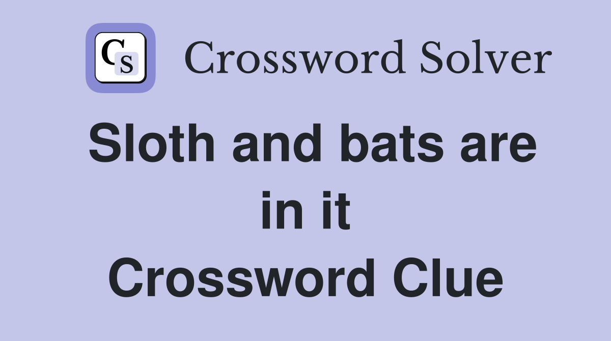 Sloth and bats are in it Crossword Clue