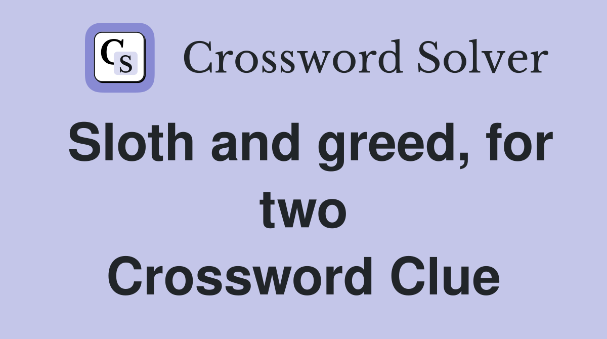 Sloth and greed, for two Crossword Clue