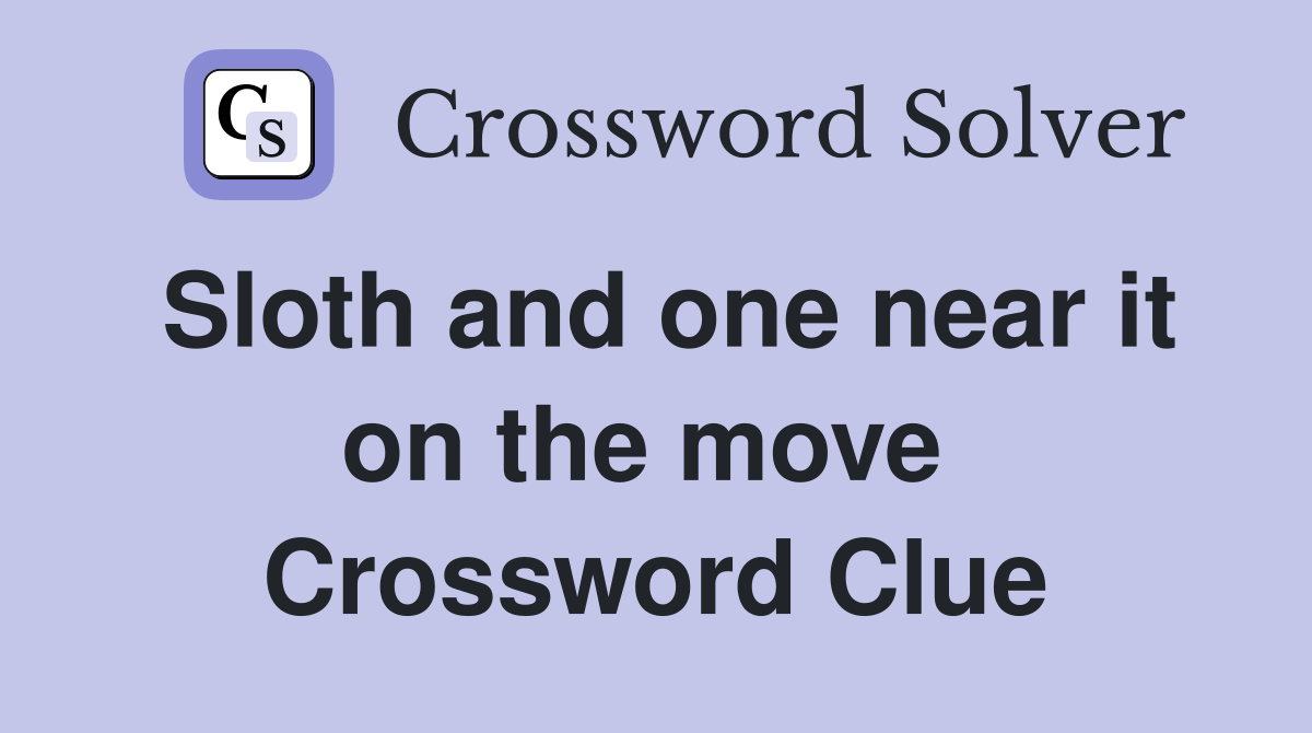 Sloth and one near it on the move  Crossword Clue