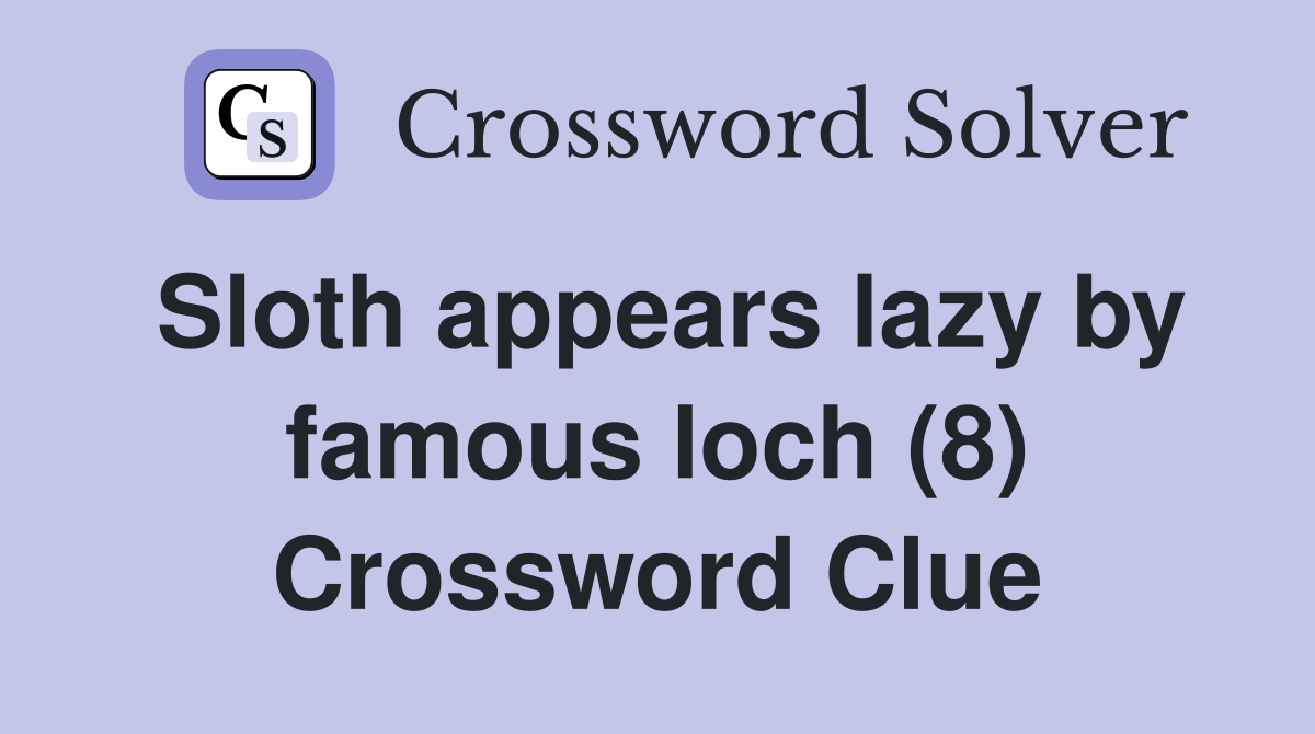 Sloth appears lazy by famous loch (8) Crossword Clue
