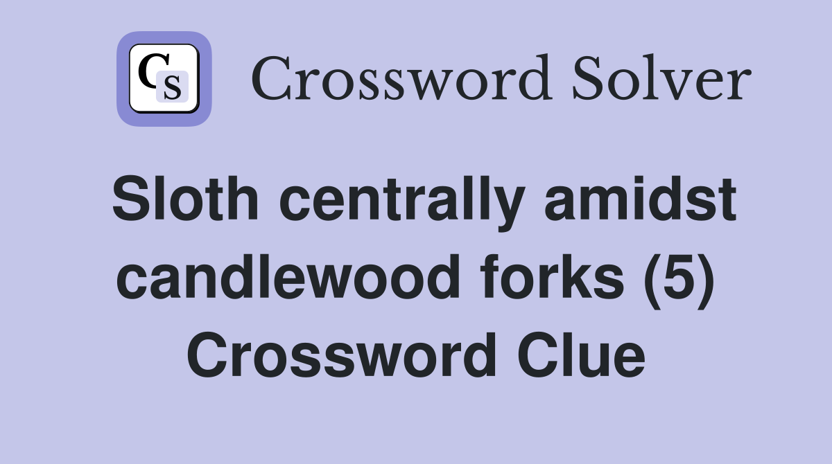 Sloth centrally amidst candlewood forks (5) Crossword Clue