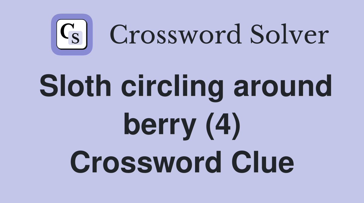 Sloth circling around berry (4) Crossword Clue