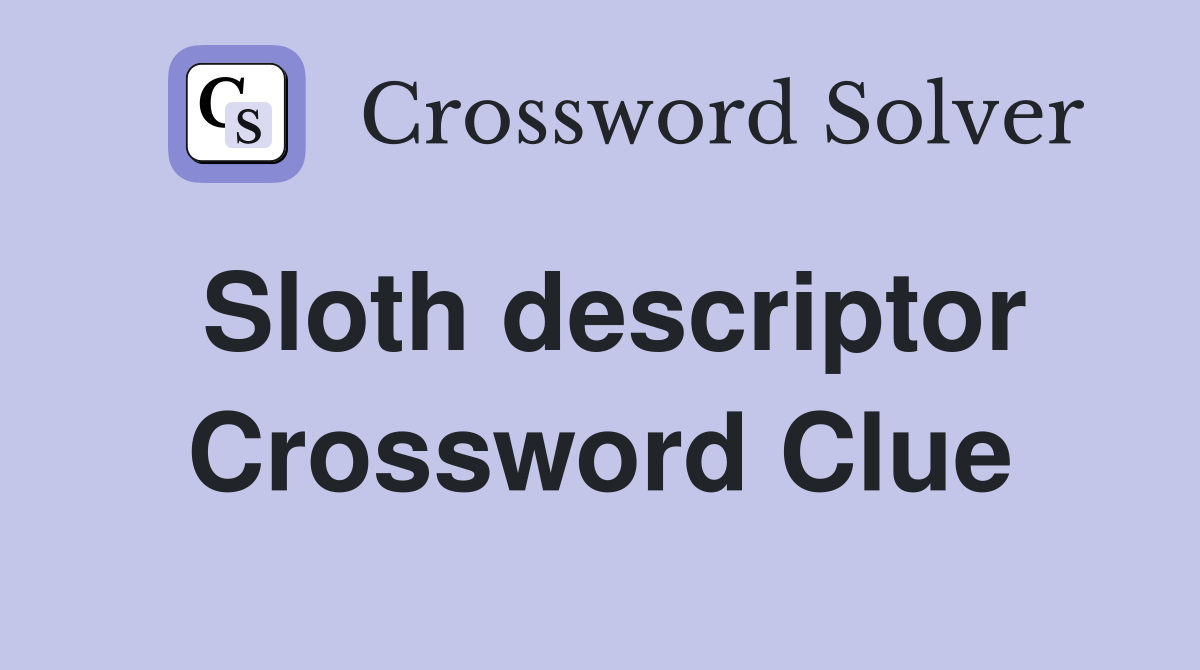 Sloth descriptor Crossword Clue
