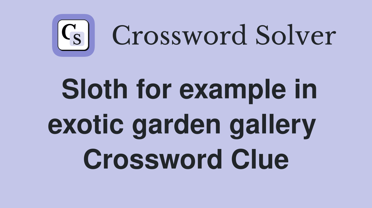 Sloth for example in exotic garden gallery  Crossword Clue