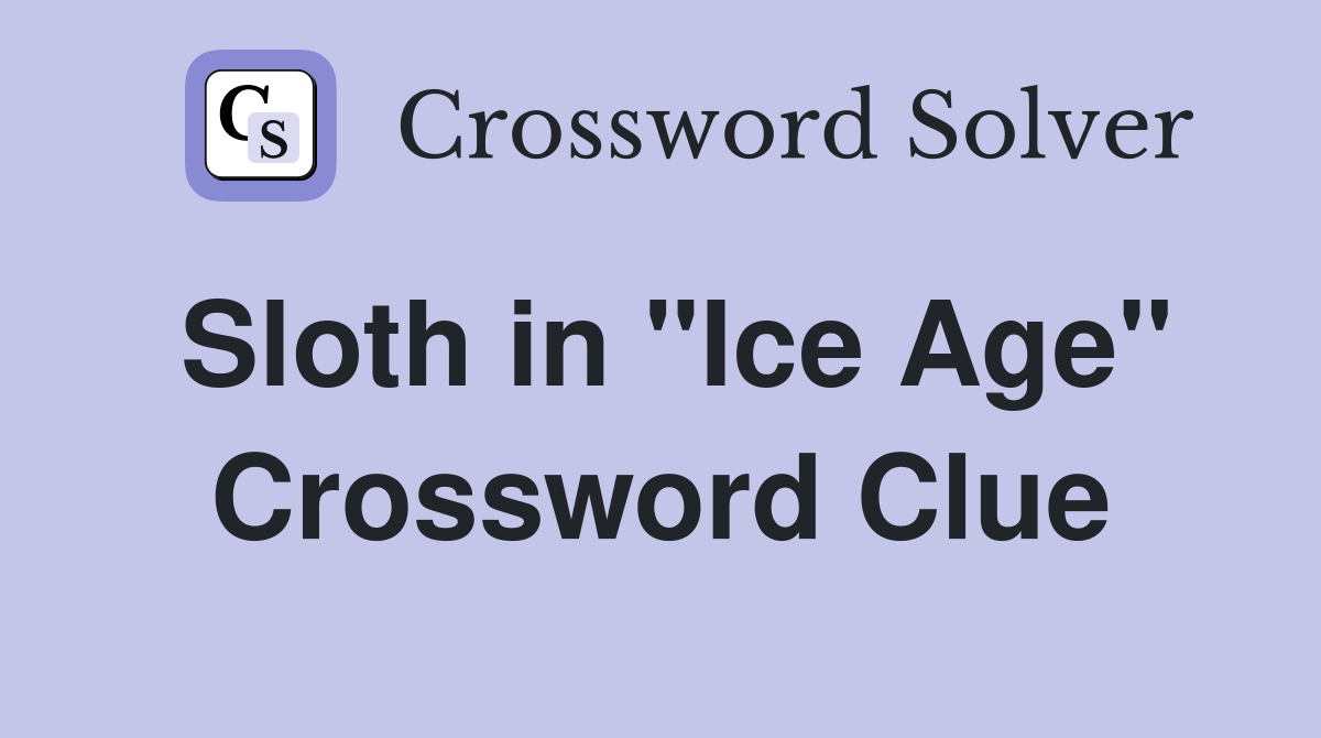 Sloth in "Ice Age" Crossword Clue