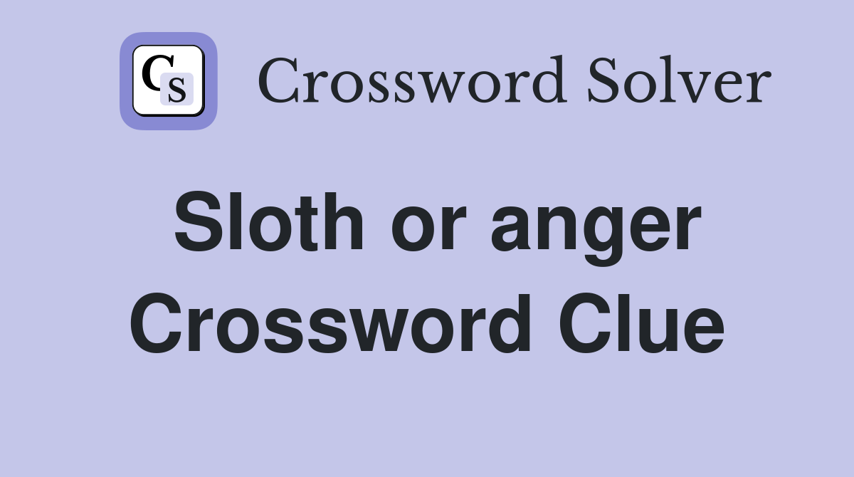 Sloth or anger Crossword Clue