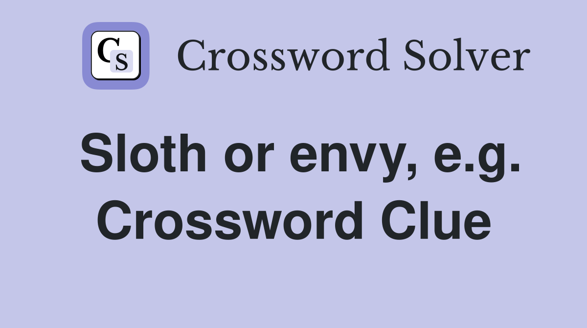 Sloth or envy, e.g. Crossword Clue
