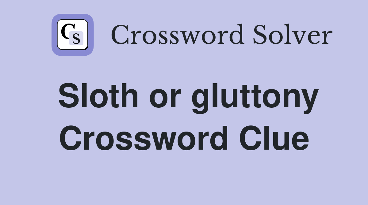 Sloth or gluttony Crossword Clue