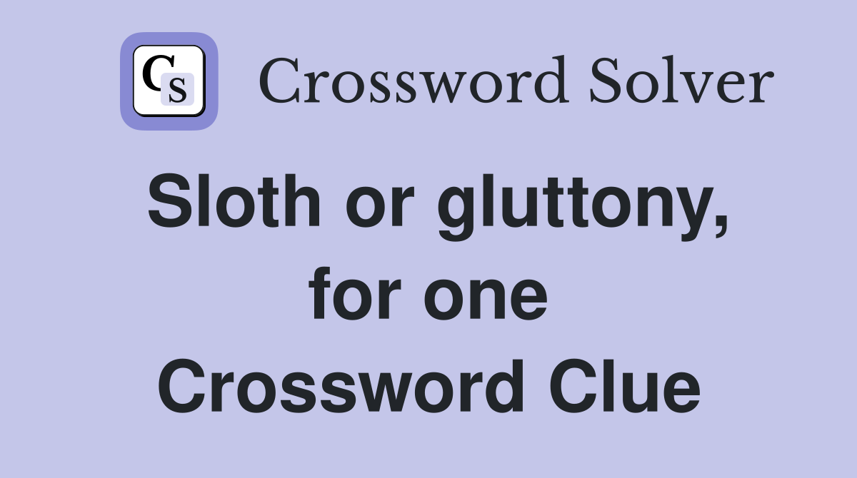 Sloth or gluttony, for one Crossword Clue