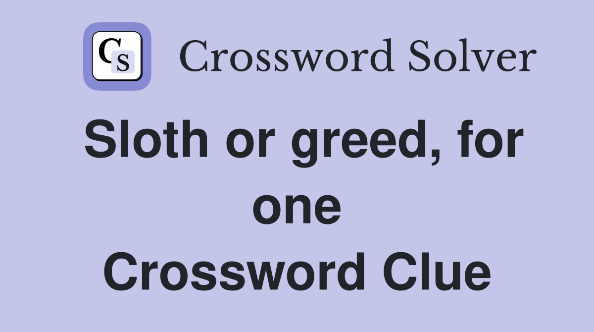 Sloth or greed, for one Crossword Clue