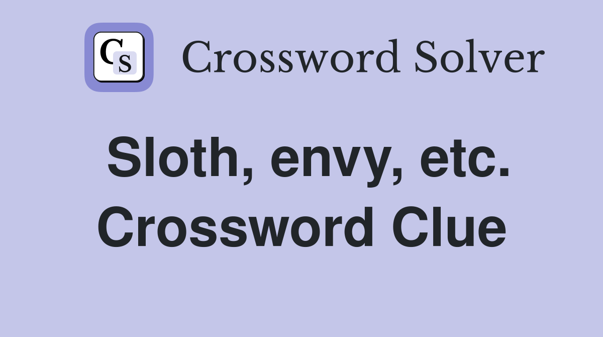 Sloth, envy, etc. Crossword Clue
