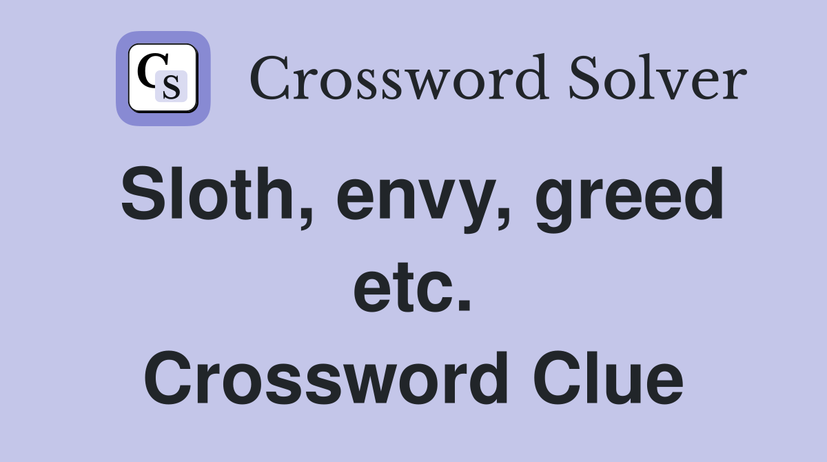 Sloth, envy, greed etc. Crossword Clue