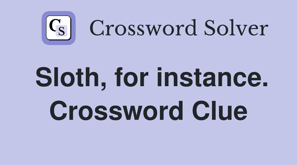 Sloth, for instance. Crossword Clue