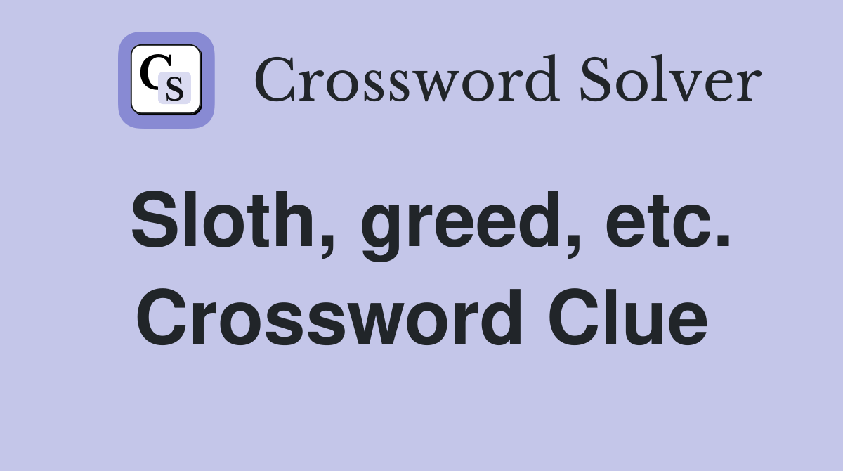 Sloth, greed, etc. Crossword Clue