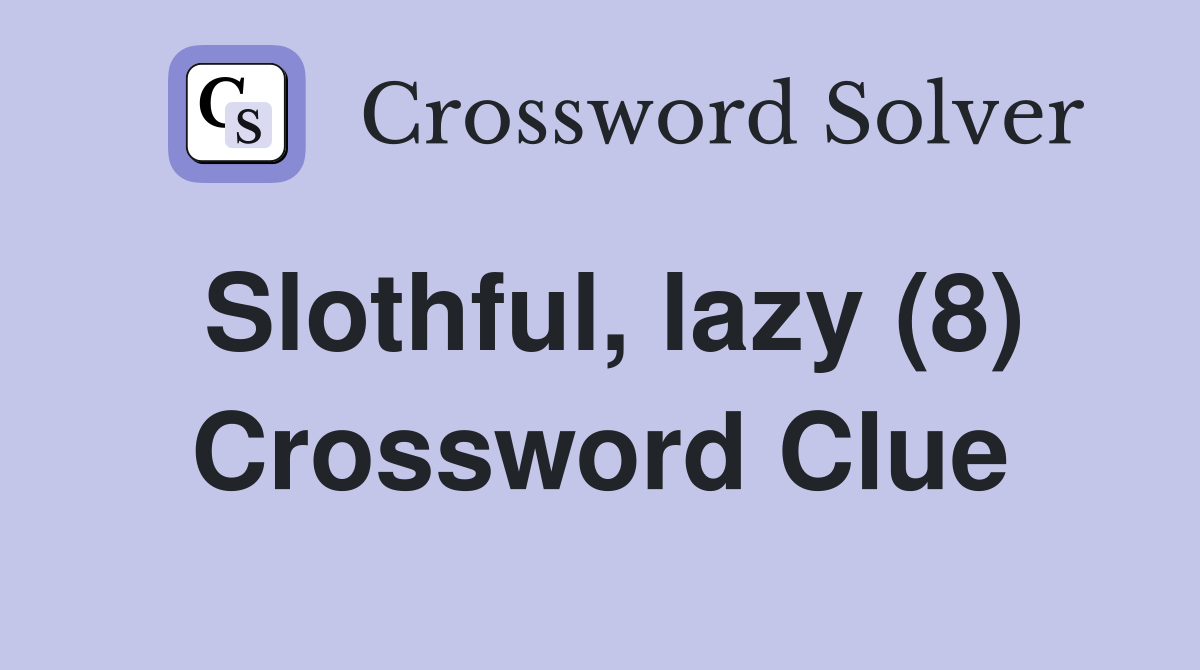 Slothful, lazy (8) Crossword Clue