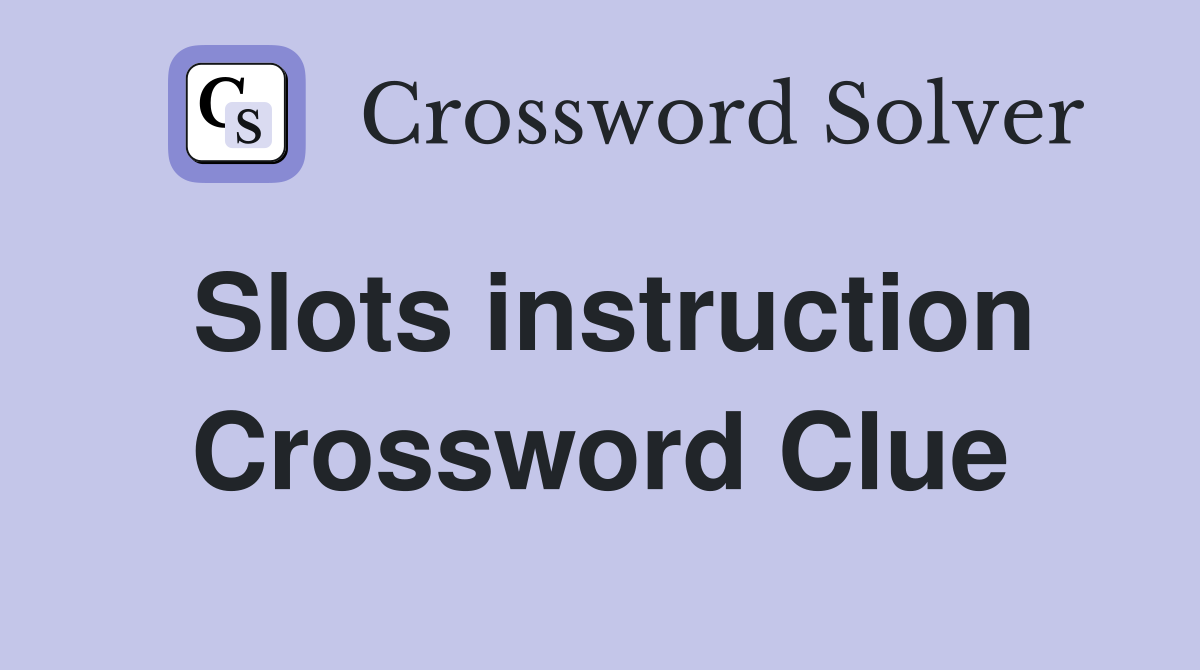 Slots instruction Crossword Clue