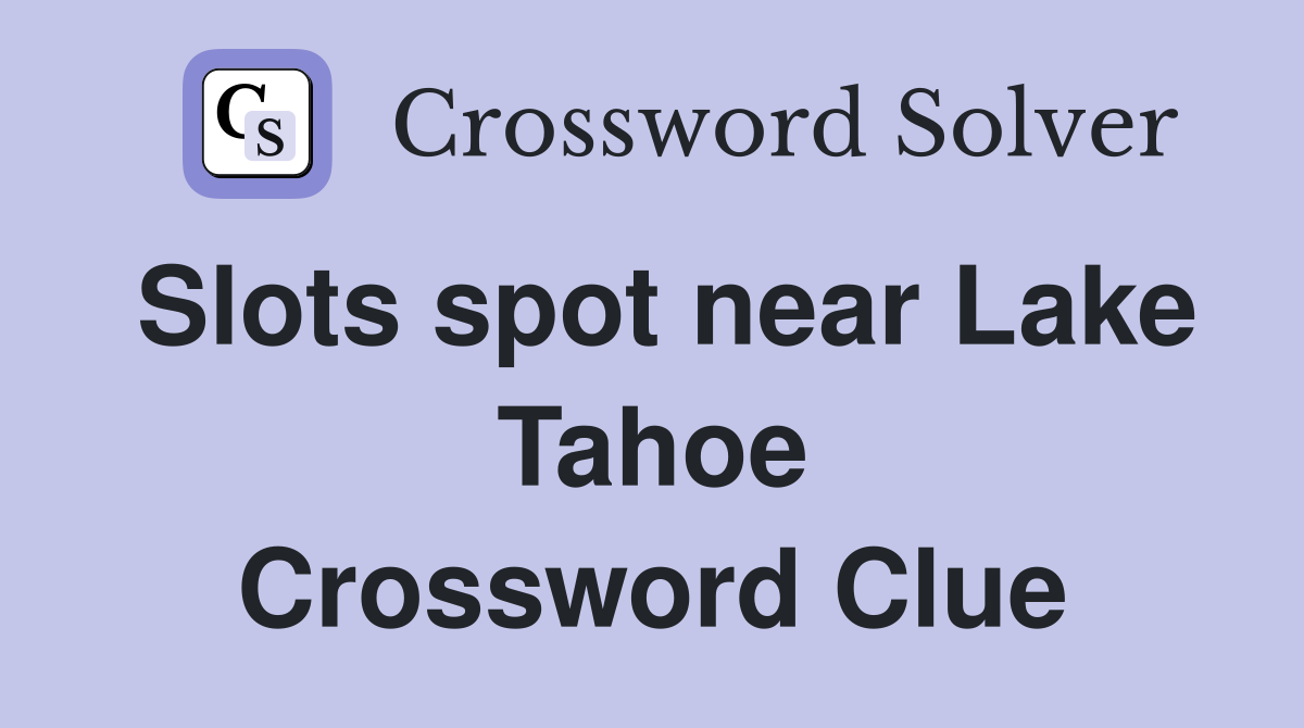 Slots spot near Lake Tahoe Crossword Clue