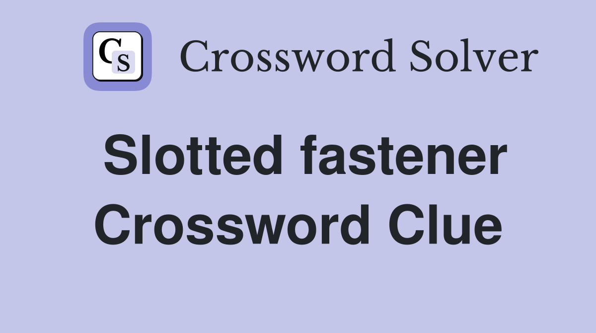 Slotted fastener Crossword Clue