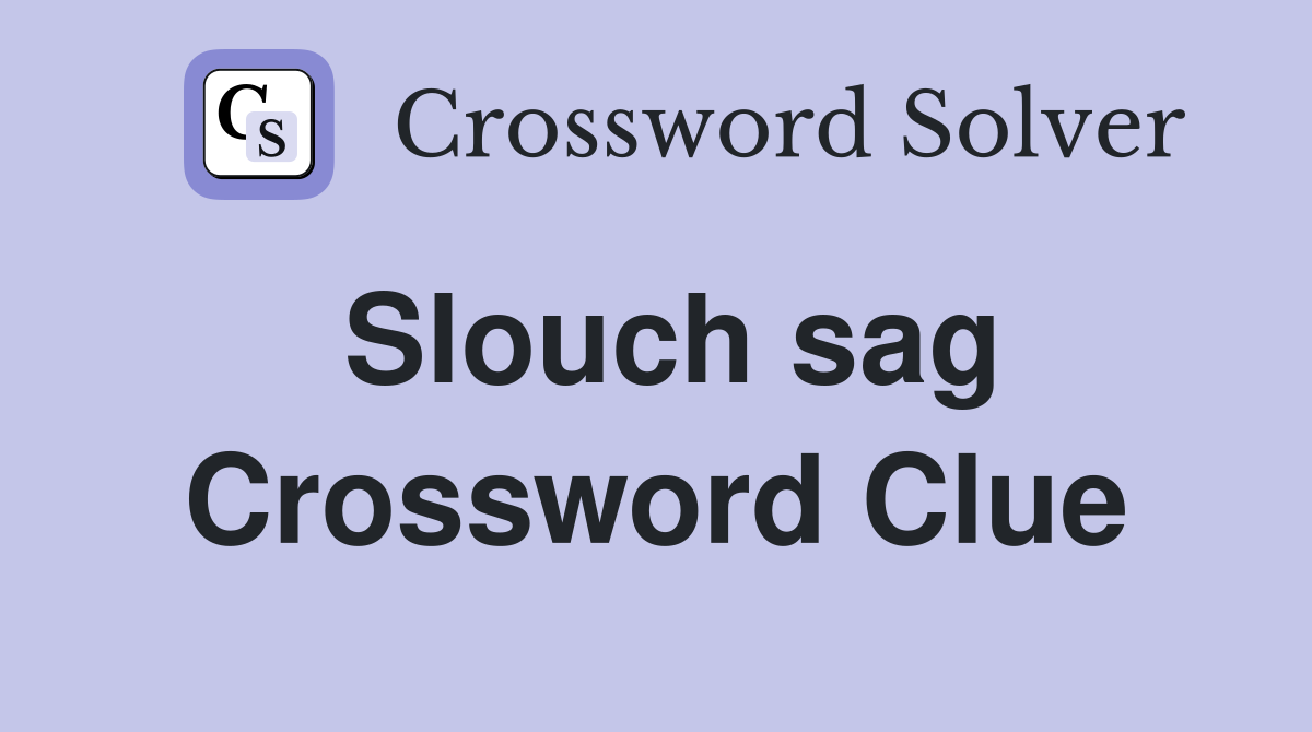 Slouch sag Crossword Clue
