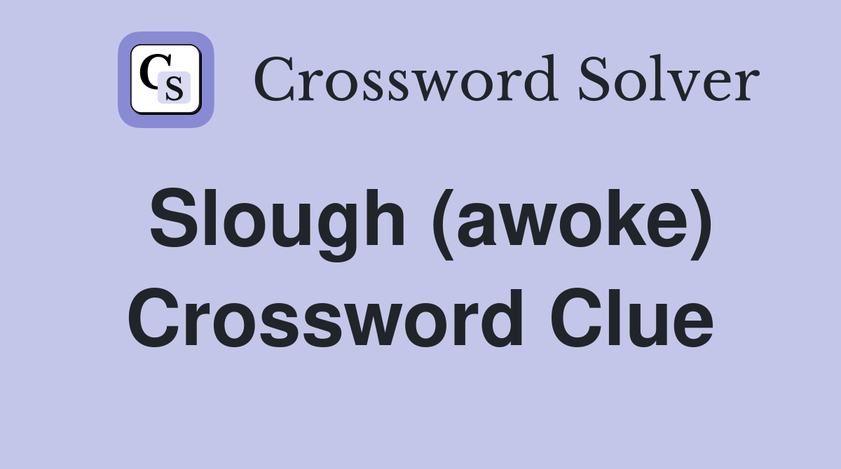 Slough (awoke) Crossword Clue