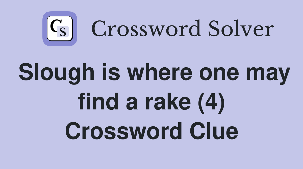Slough is where one may find a rake (4) Crossword Clue