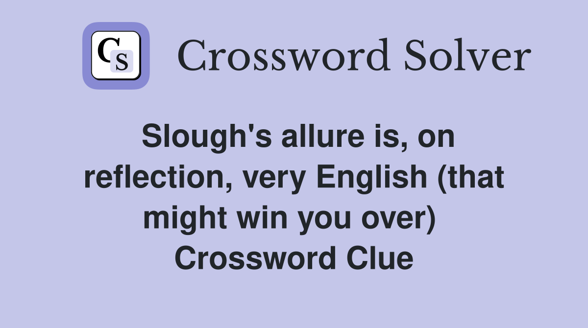 Slough's allure is, on reflection, very English (that might win you over)  Crossword Clue