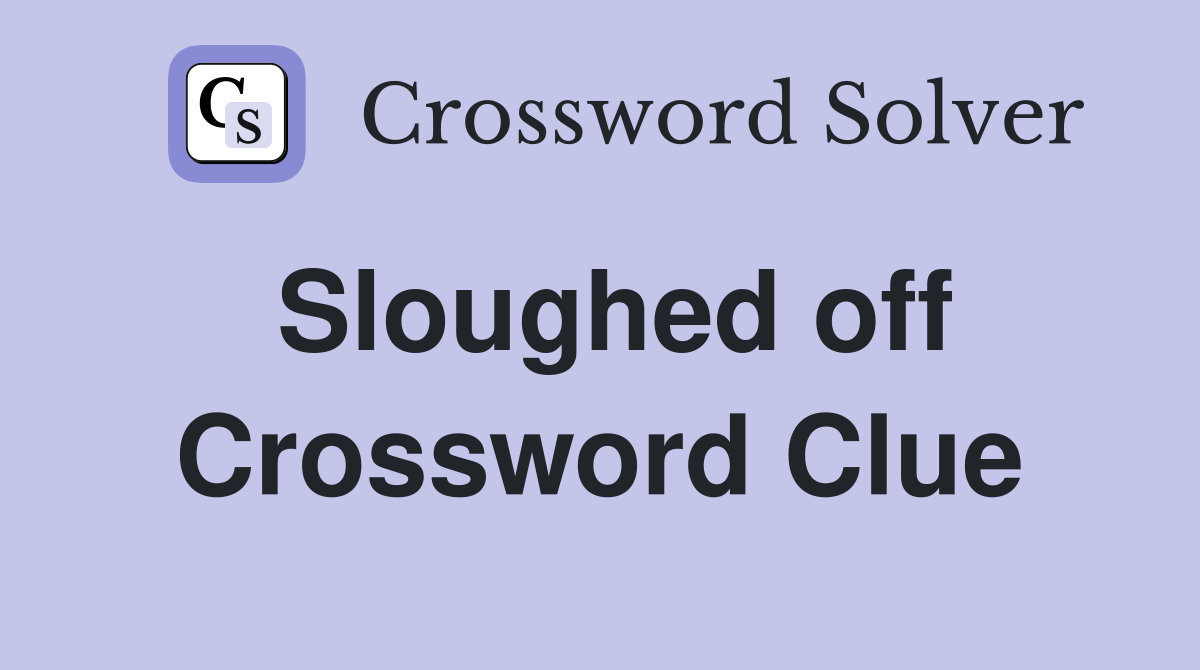 Sloughed off Crossword Clue