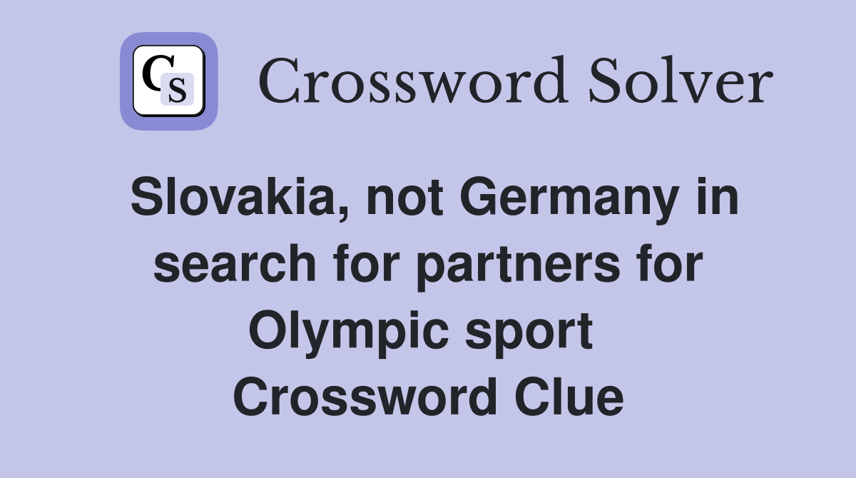 Slovakia, not Germany in search for partners for Olympic sport  Crossword Clue
